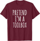 Pretend I'm A Toolbox T-Shirt - T-Shirt | Maroon