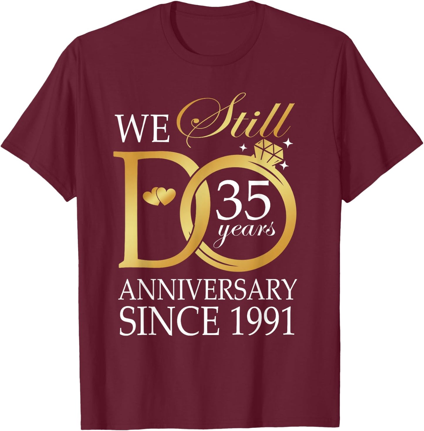 35th Wedding Anniversary We Still Do 35 Years Since 1991 T-Shirt - T-Shirt | Maroon
