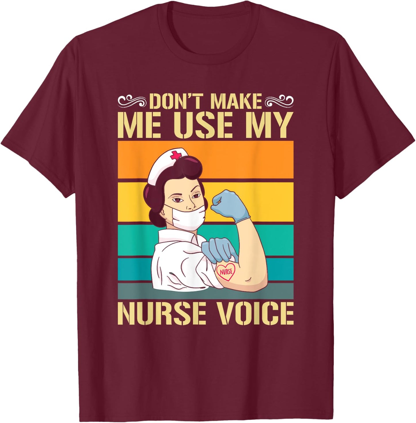 Dont Make Me Use My Nurse Voice Nurse T-Shirt - T-Shirt | Maroon