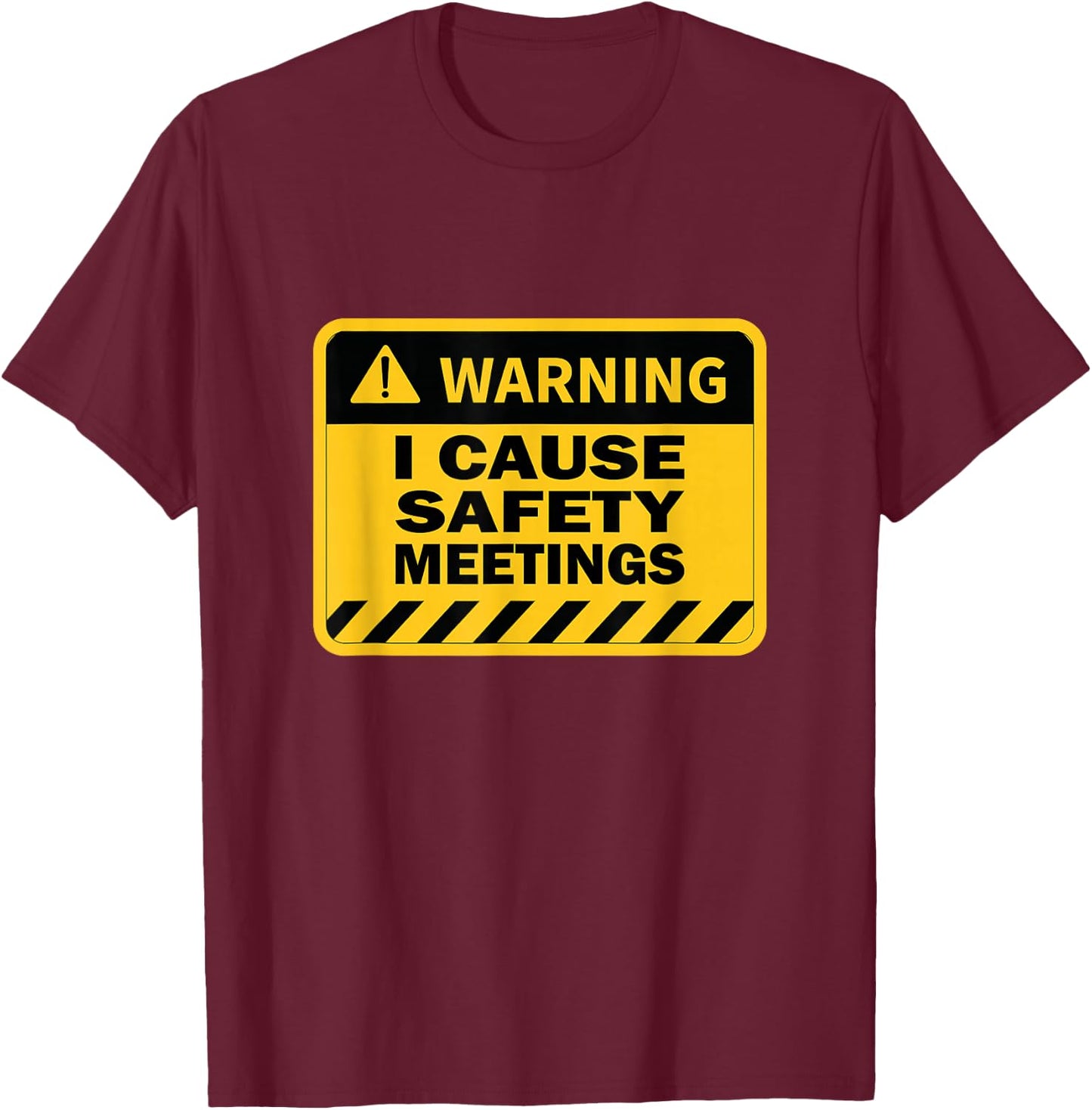 I Cause Safety Meetings Funny Workplace T-Shirt - T-Shirt | Maroon