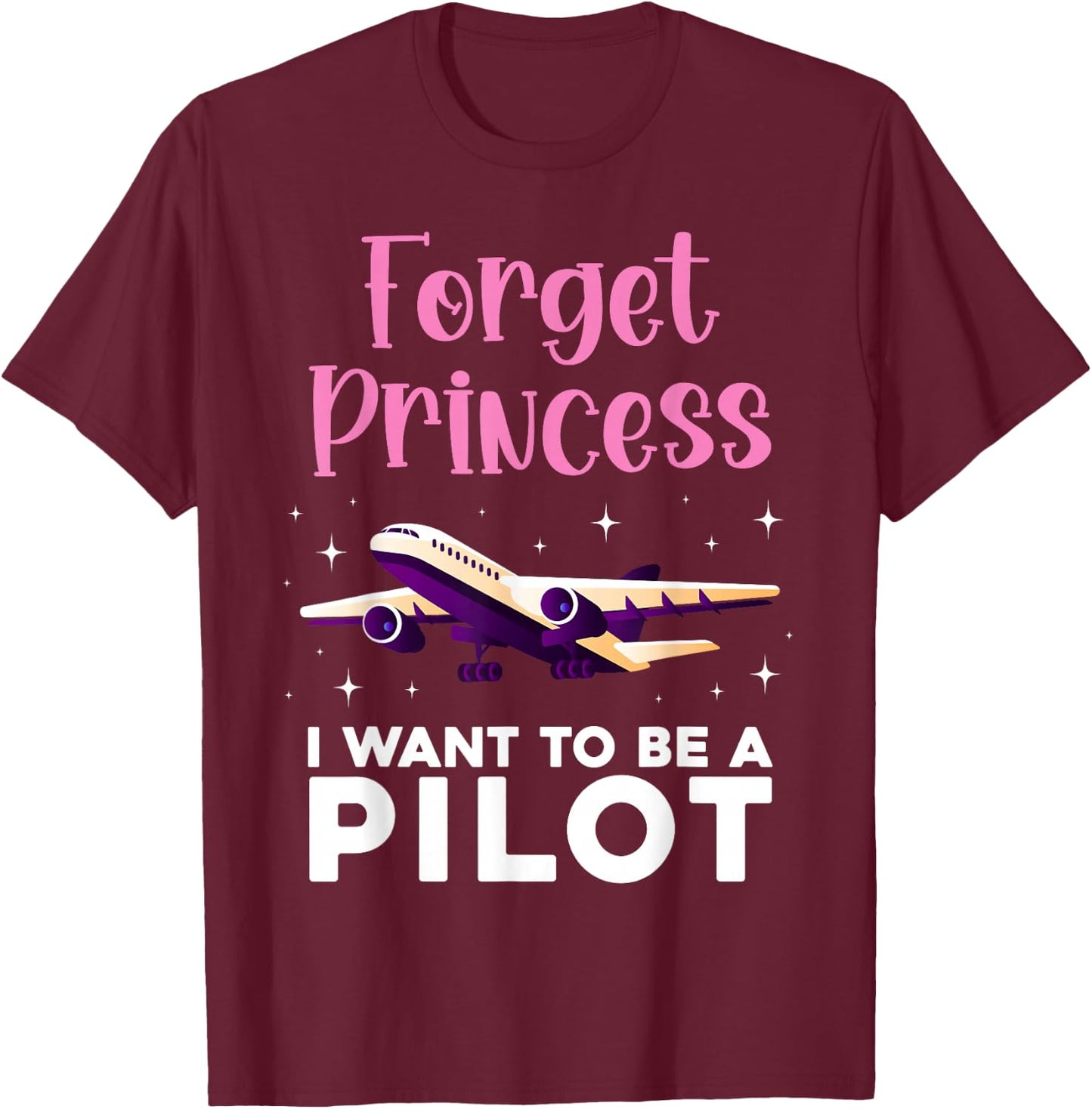 Forget Princess I Want To Be A Pilot Airplane Aviator Plane T-Shirt - T-Shirt | Maroon