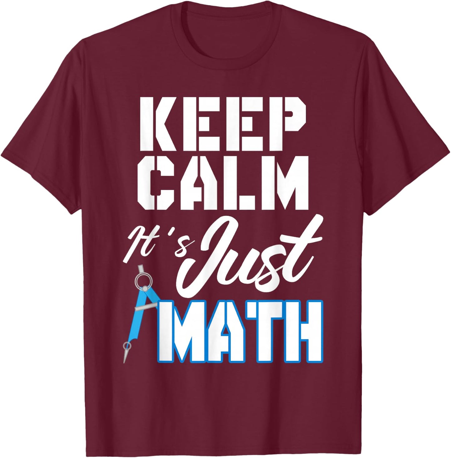 Keep Calm It's Just Math T-Shirt - T-Shirt | Maroon