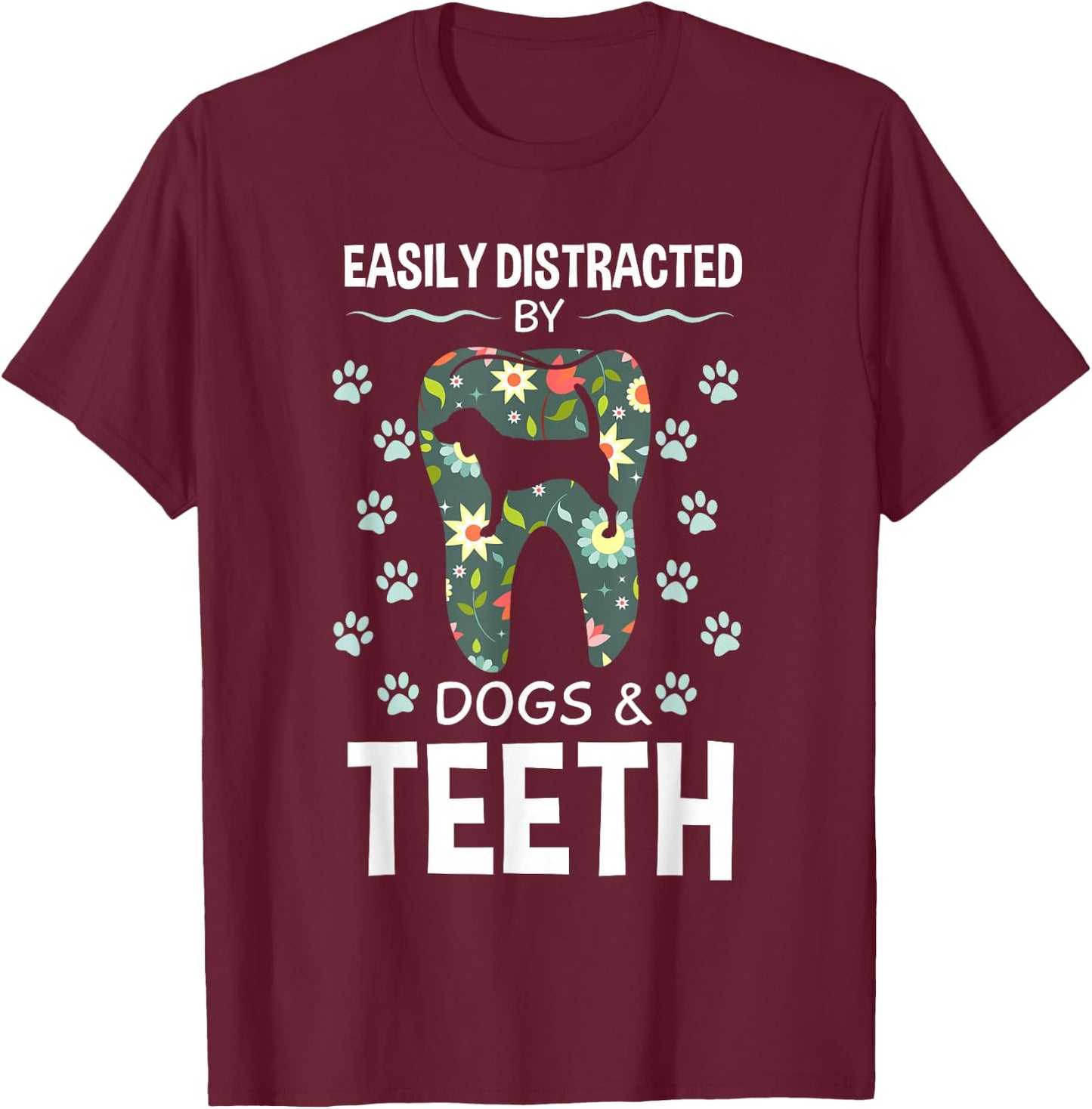 Easily Distracted By Dogs And Teeth Dentist Canine Gift T-Shirt - T-Shirt | Maroon