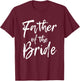 Matching Bridal Party for Family Father of The Bride T-Shirt - T-Shirt | Maroon