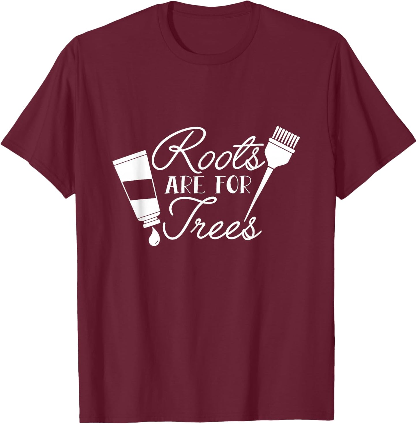 Roots Are For Trees Funny Hairdresser Hairstylist Barber T-Shirt - T-Shirt | Maroon