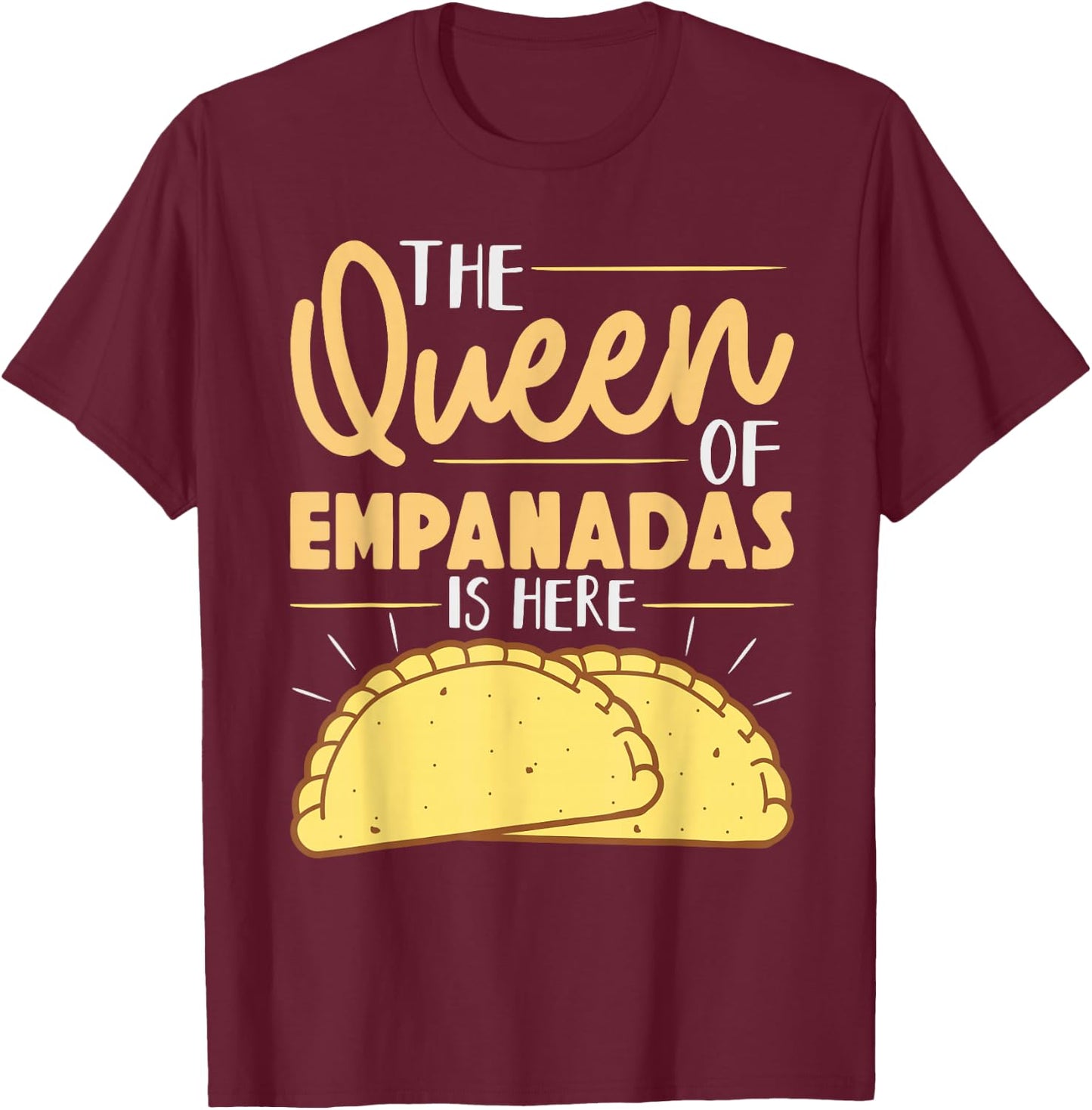 The Queen Of Empanadas is Here Mexican Mexico Food Empanada T-Shirt - T-Shirt | Maroon
