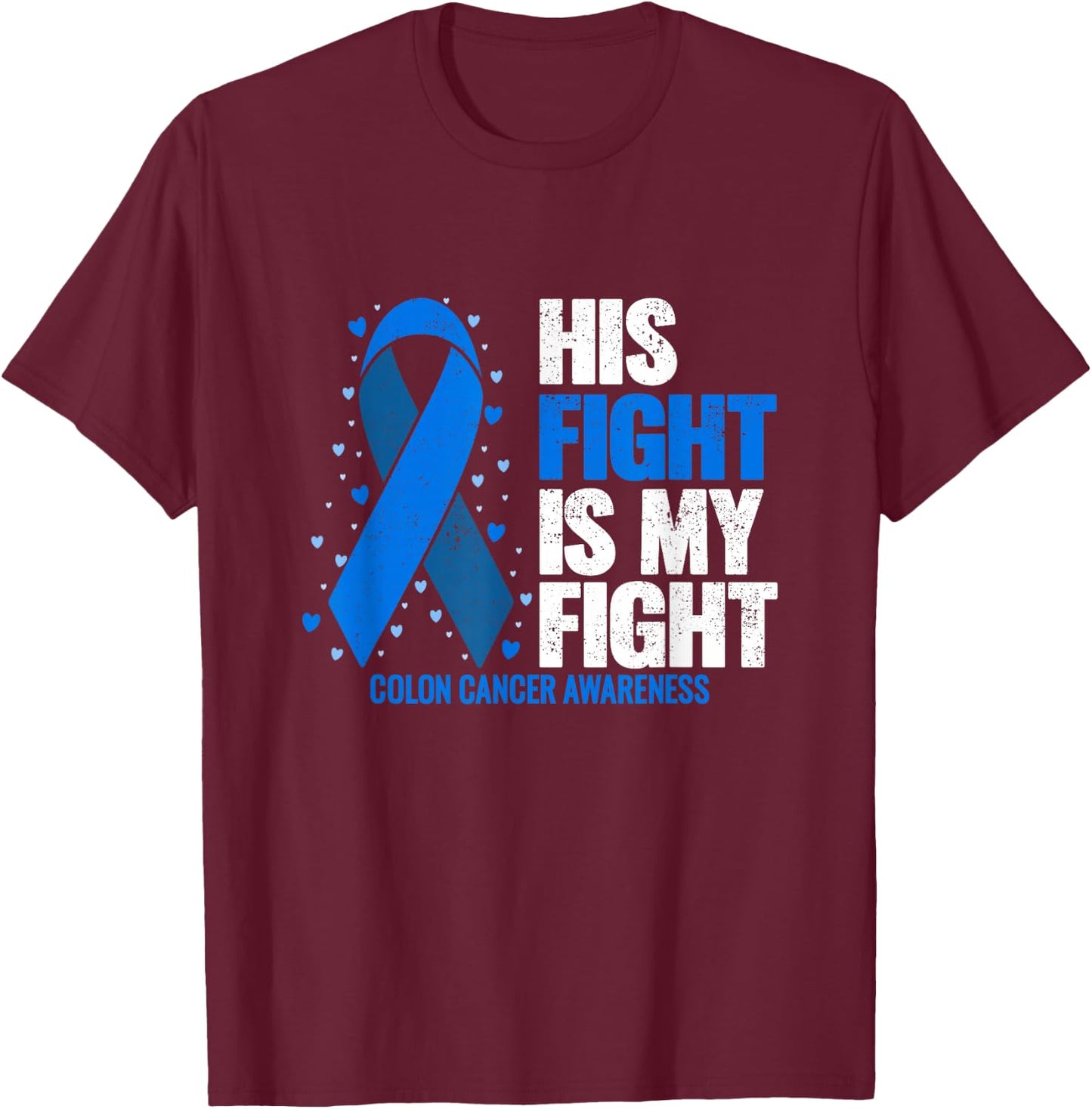 Colon Cancer His Fight is my Fight Colon Cancer Awareness T-Shirt - T-Shirt | Maroon