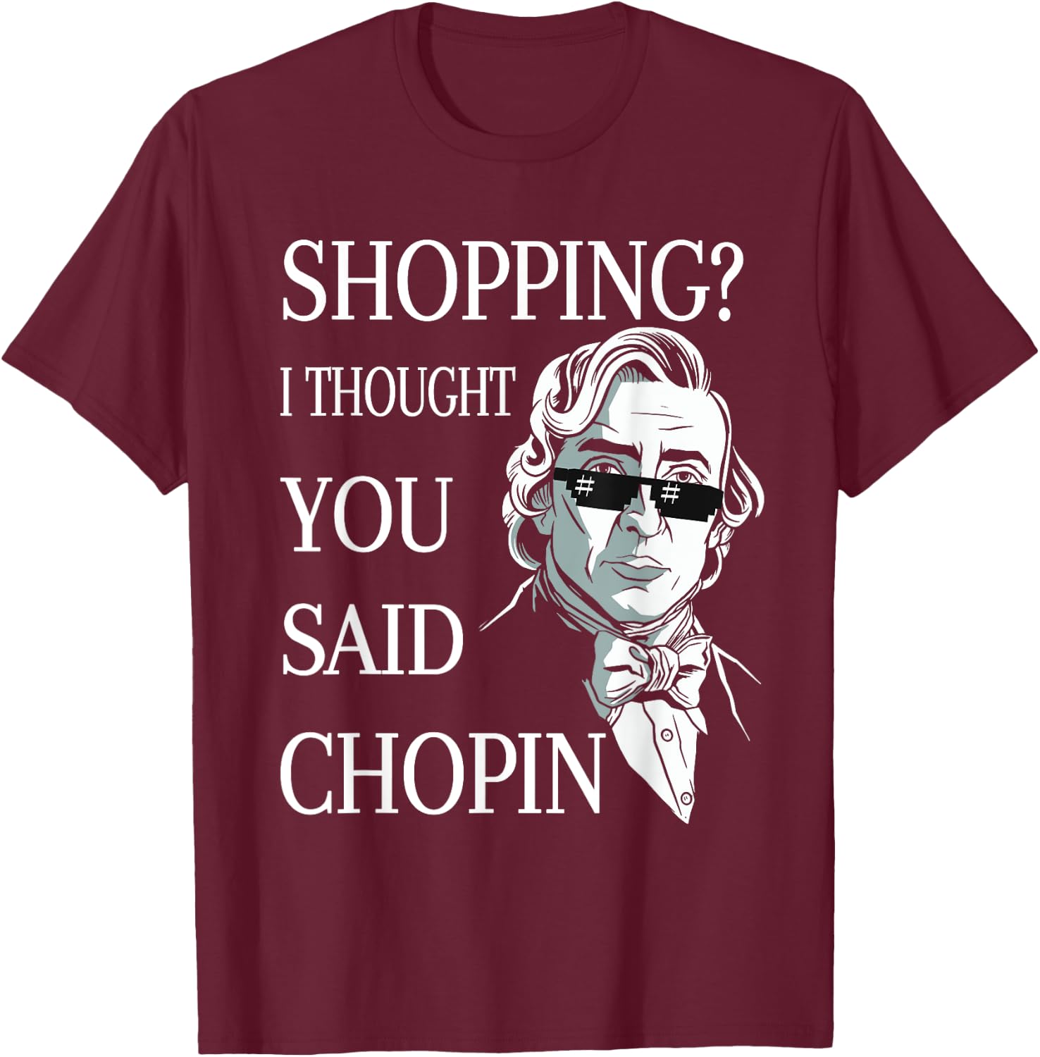Frederic Chopin Sunglasses Pun Classical Music T-Shirt - T-Shirt | Maroon