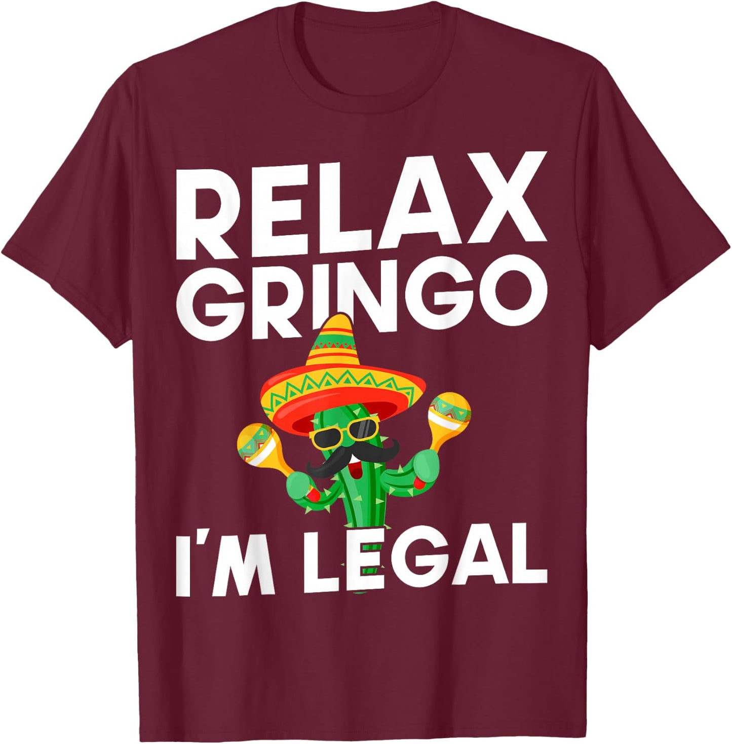 Relax Gringo Im Legal Latino Mexican Immigrant T-Shirt - T-Shirt | Maroon