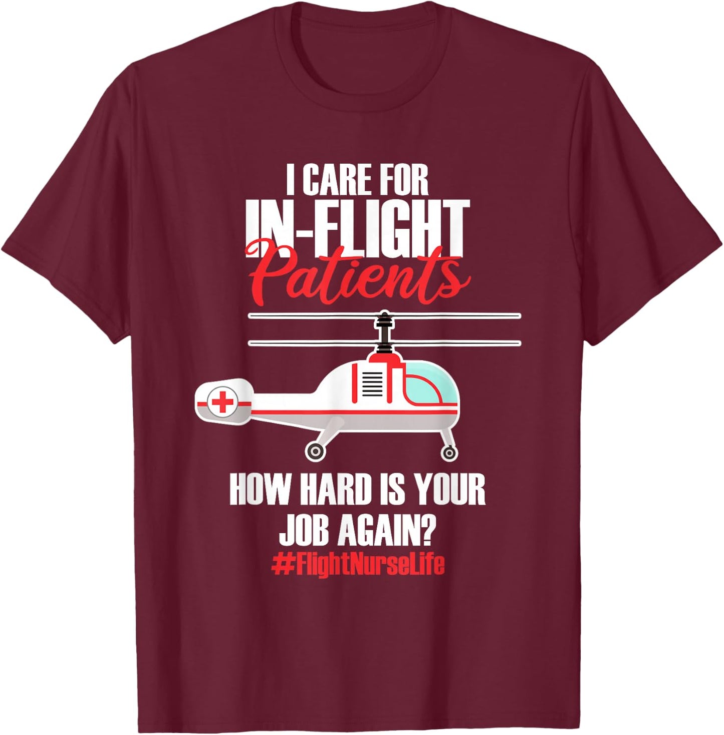 Flight Nurse Helicopter Nursing Aeromedical Evacuation T-Shirt - T-Shirt | Maroon