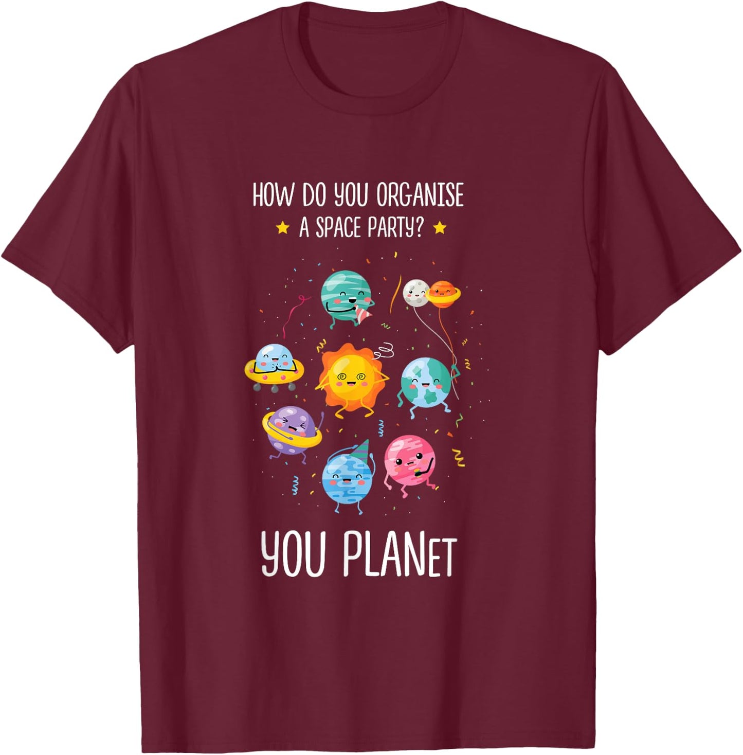 How do you organize a space party you planet Astronomy Space T-Shirt - T-Shirt | Maroon
