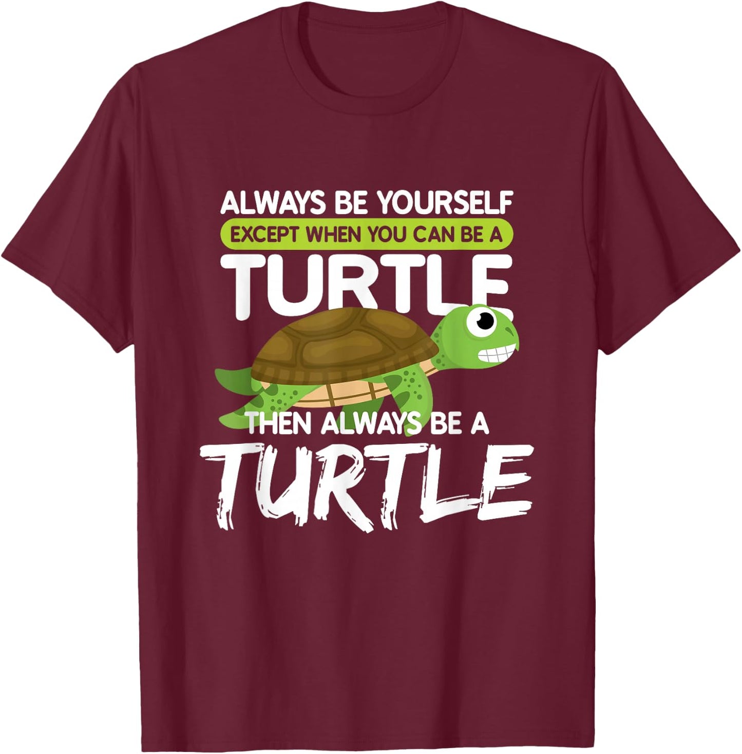 Always be Yourself Except You can be Turtle Funny T-Shirt - T-Shirt | Maroon