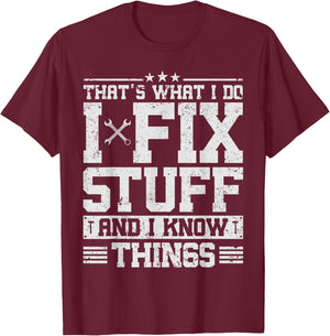 That's What I Do I Fix Stuff And I Know Things Funny Saying T-Shirt - T-Shirt | Maroon