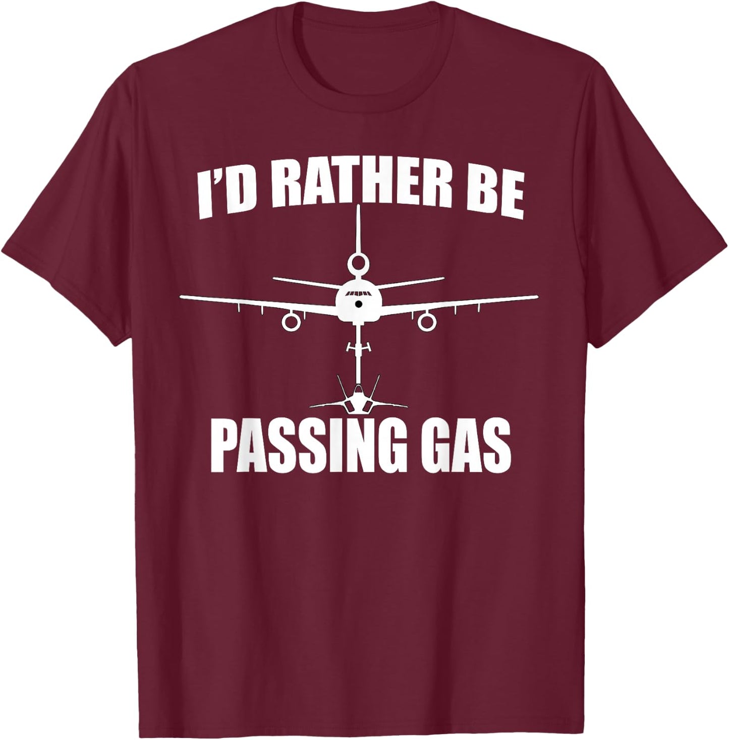 I'd Rather Be Passing Gas T Shirt- KC10 F22 Funny Aviation T-Shirt - T-Shirt | Maroon