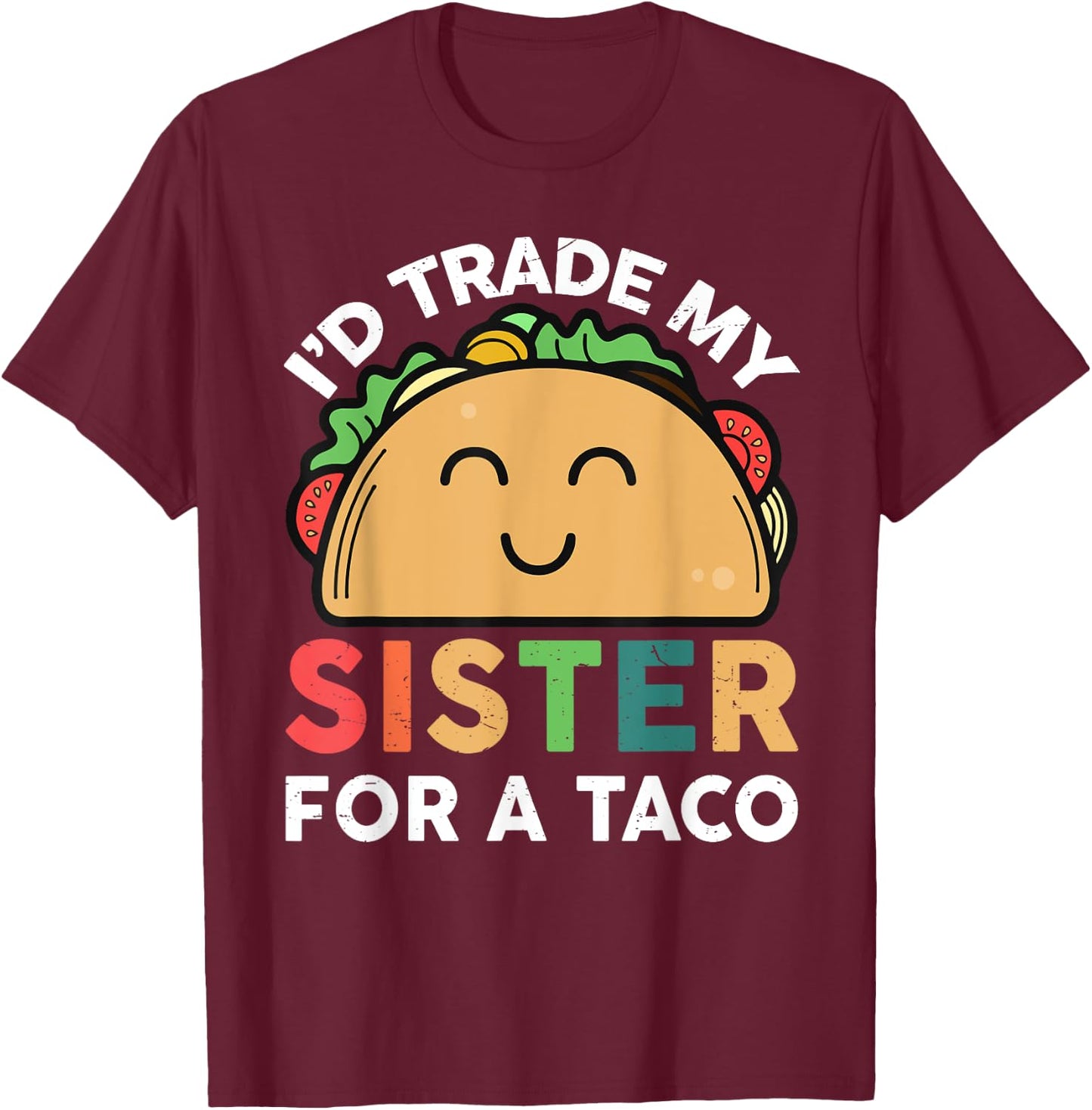 Taco Shirt I'd trade my sister for a taco Cinco de Mayo T-Shirt - T-Shirt | Maroon