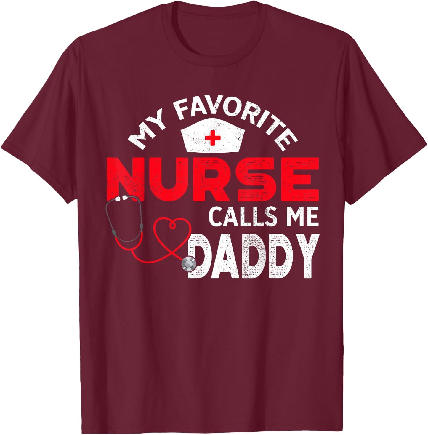 My Favorite Nurse Calls Me Daddy Fathers Day Nursing T-Shirt - T-Shirt | Maroon