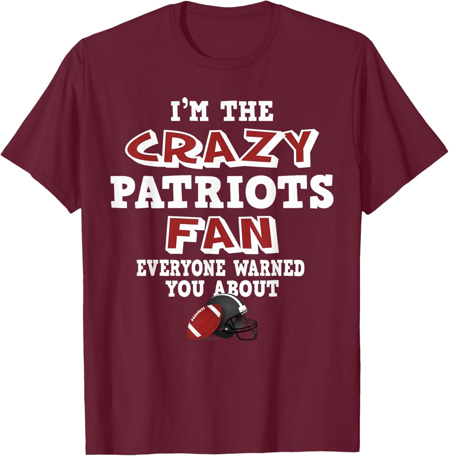 Crazy Patriots Football Fan Everyone Warned You About T-Shirt - T-Shirt | Maroon