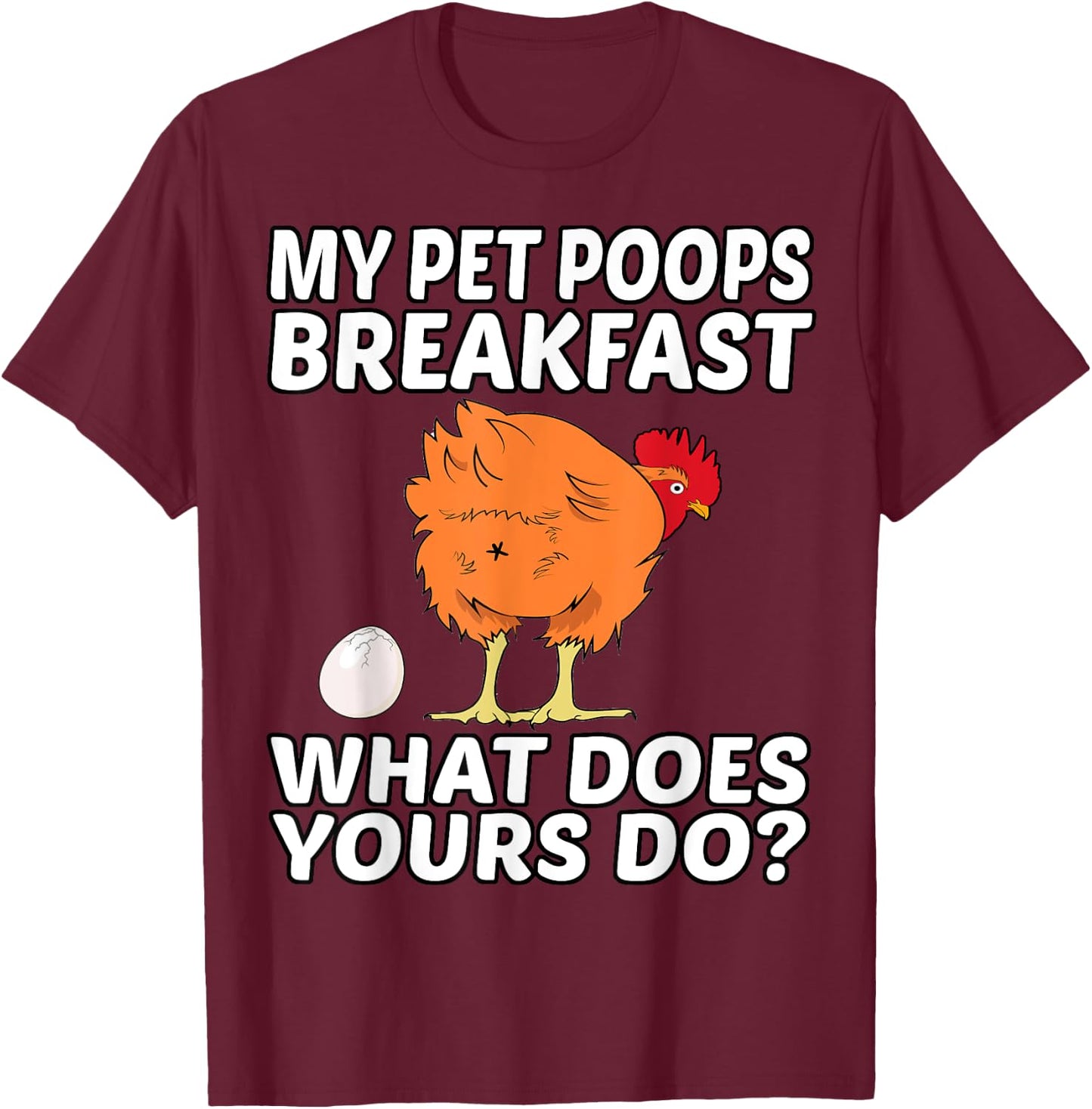 Chicken Pet - My Pet Poops Breakfast. What Does Yours Do? T-Shirt - T-Shirt | Maroon