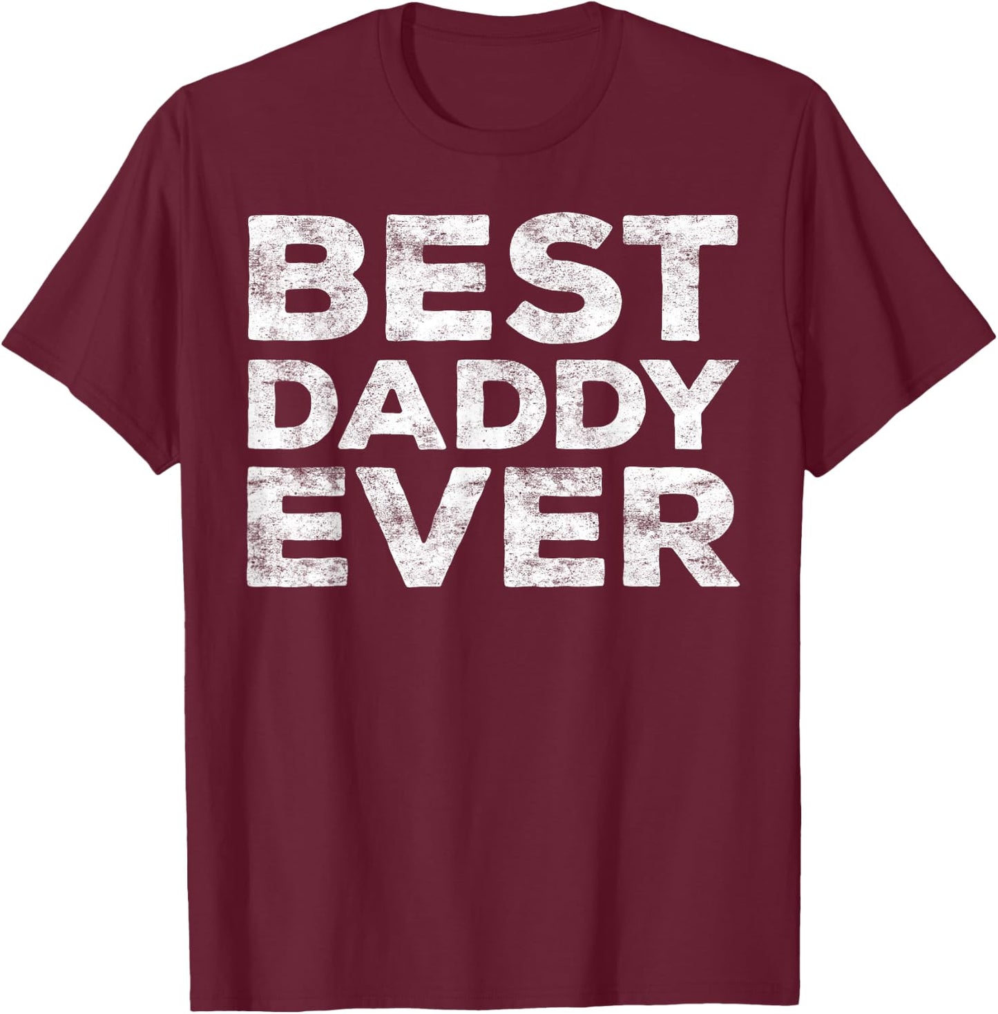 Best Daddy Ever Shirt Men Dad Fathers Day T-Shirt - T-Shirt | Maroon