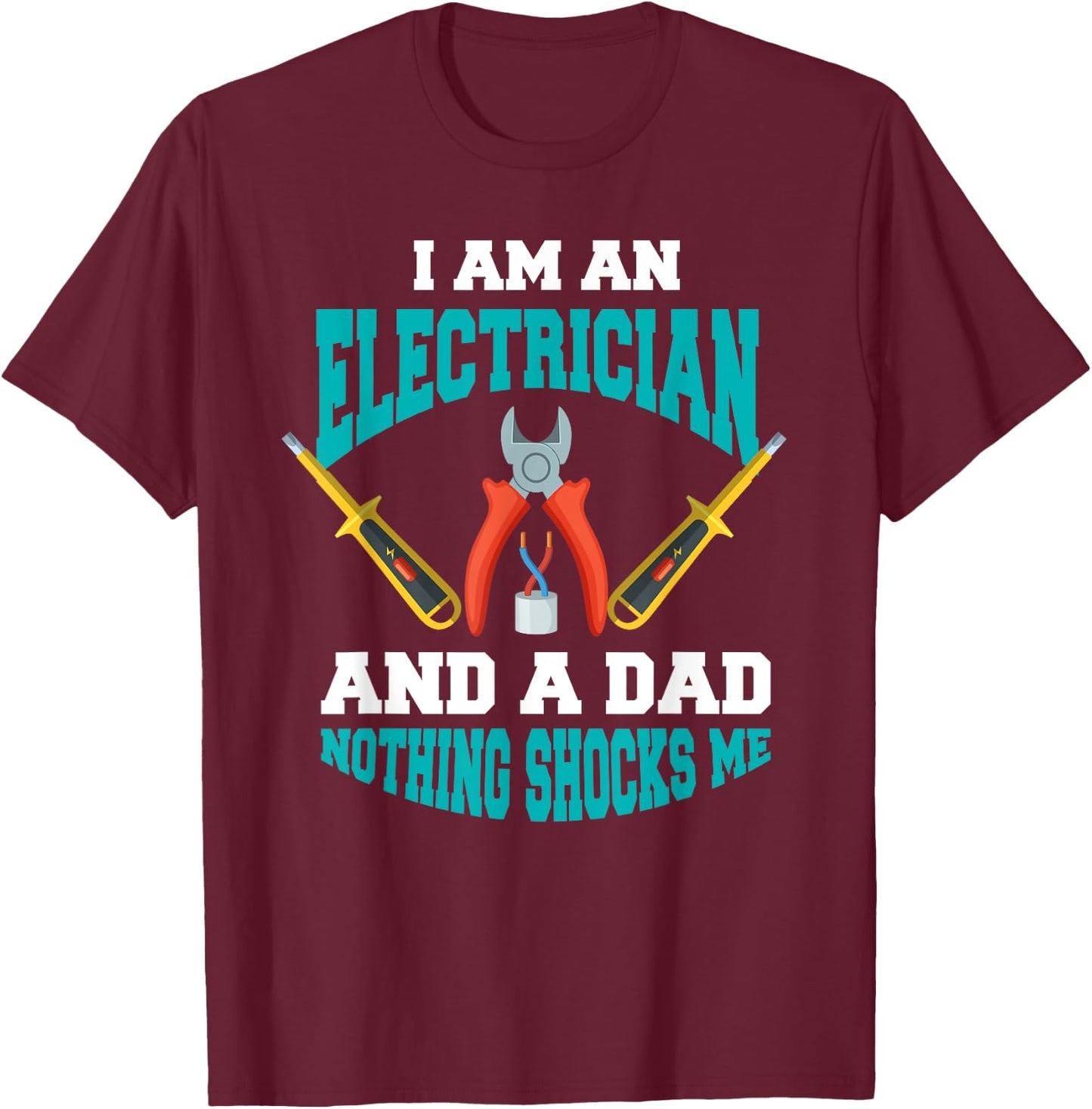 Electrician Dad Shirt Funny Electrician Father Gift T-Shirt - T-Shirt | Maroon