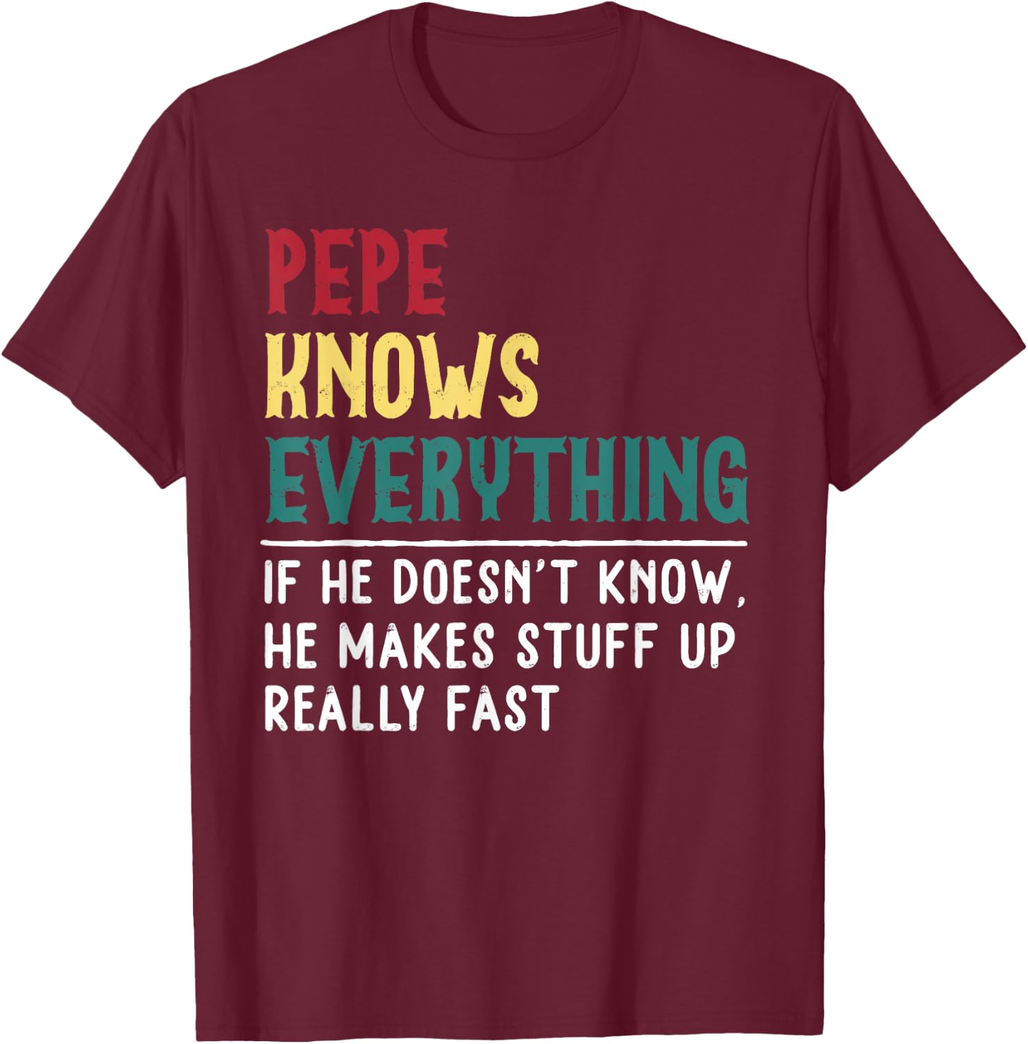 Pepe Know Everything Fathers Day for funny grandpa Pepe T-Shirt - T-Shirt | Maroon
