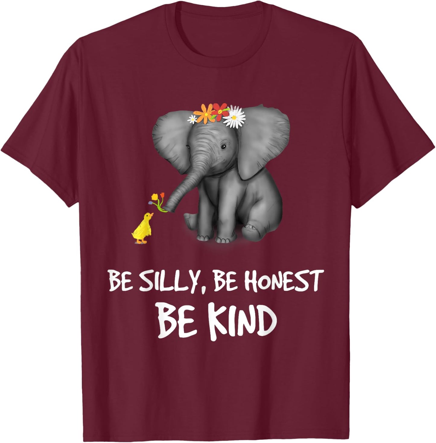 Be Silly Be Honest Be Kind Elephants Clothes Gift Elephant T-Shirt - T-Shirt | Maroon
