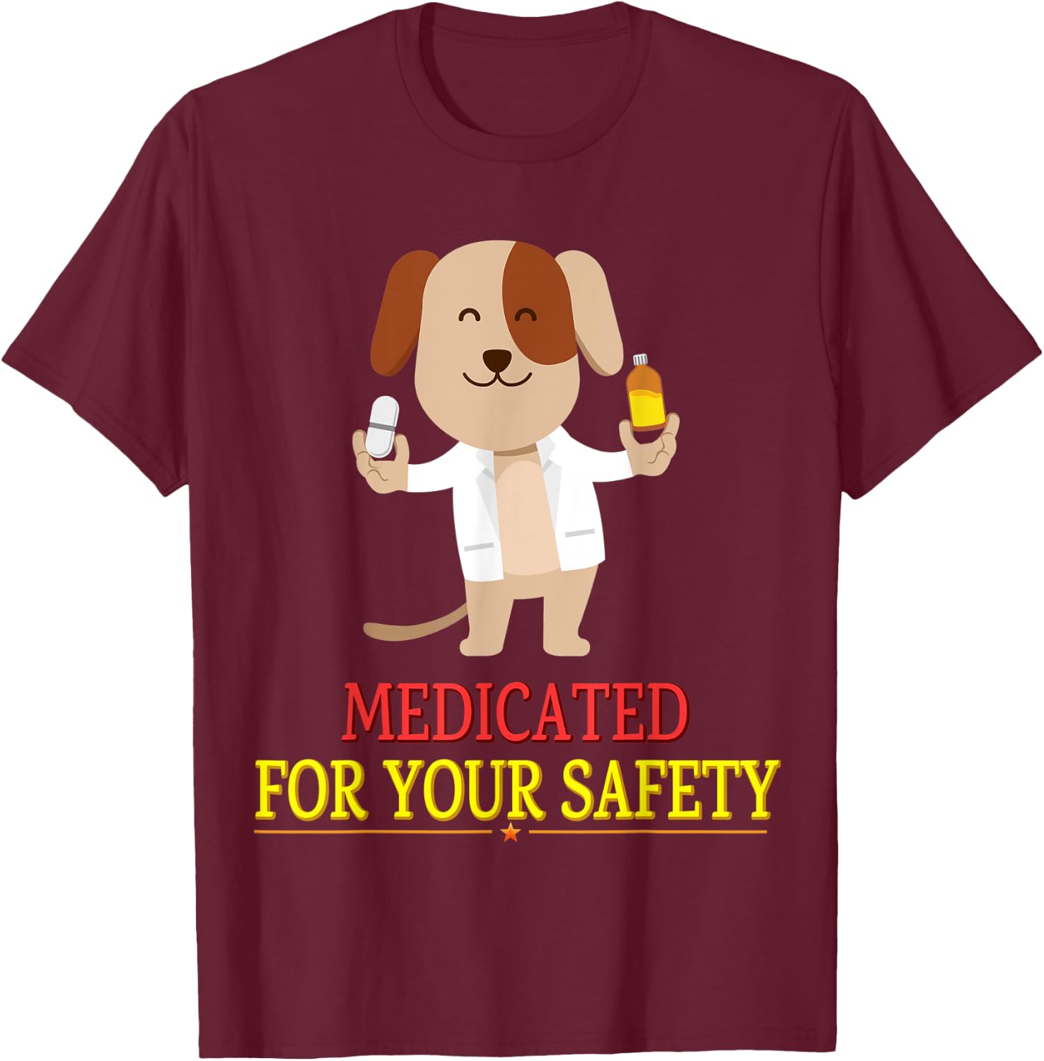 Medicated For Your Safety Cute Joke Novelty T-Shirt - T-Shirt | Maroon