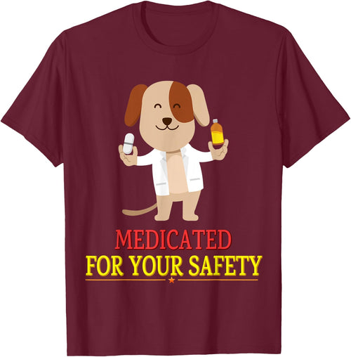 Medicated For Your Safety Cute Joke Novelty