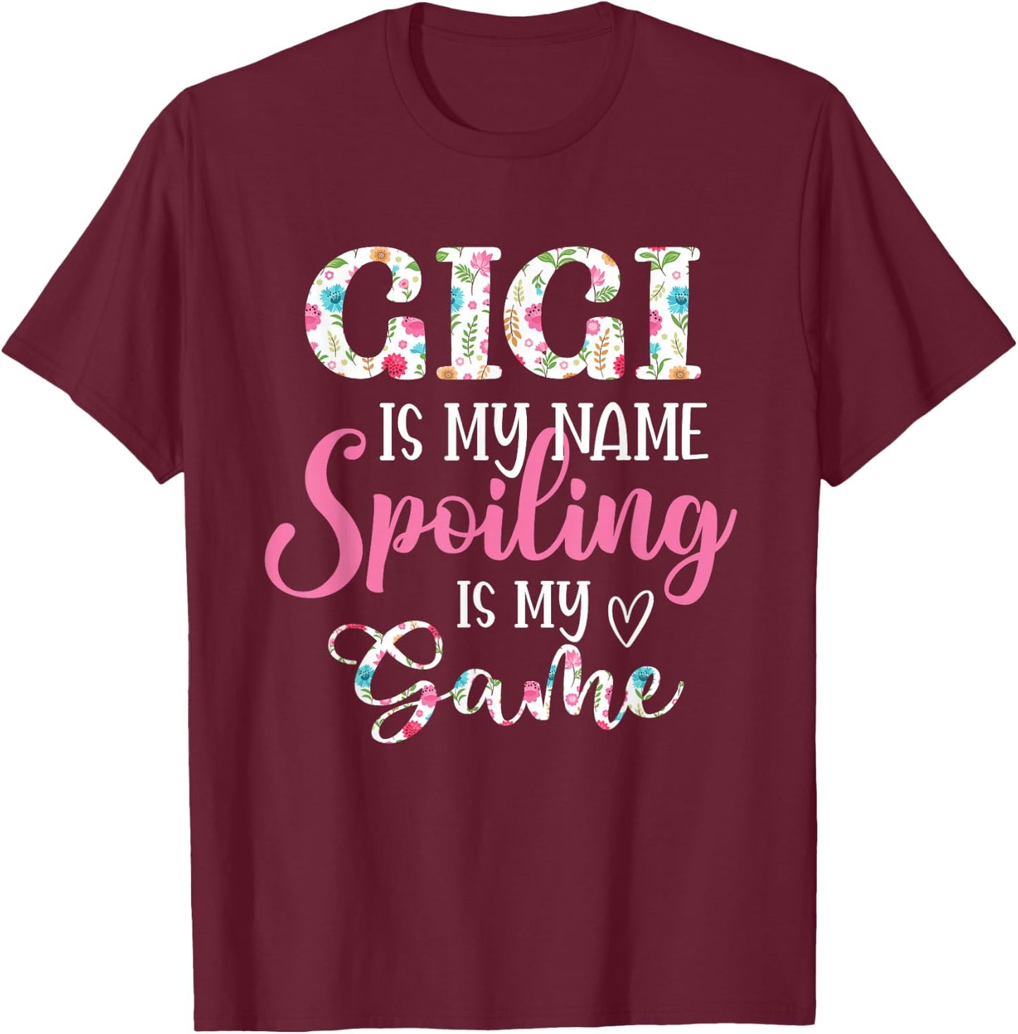 Gigi Is My Name Spoiling Is My Game Flower Grandma T-Shirt - T-Shirt | Maroon