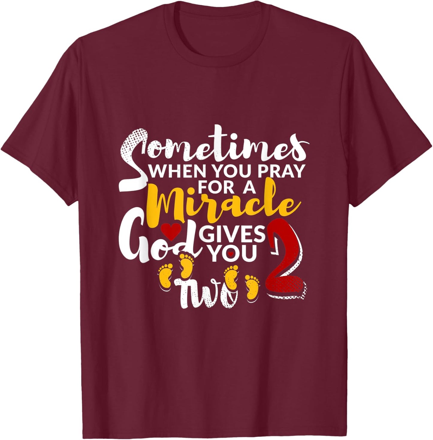 Sometimes When You Pray For a Miracle God Gives You Two T-Shirt - T-Shirt | Maroon