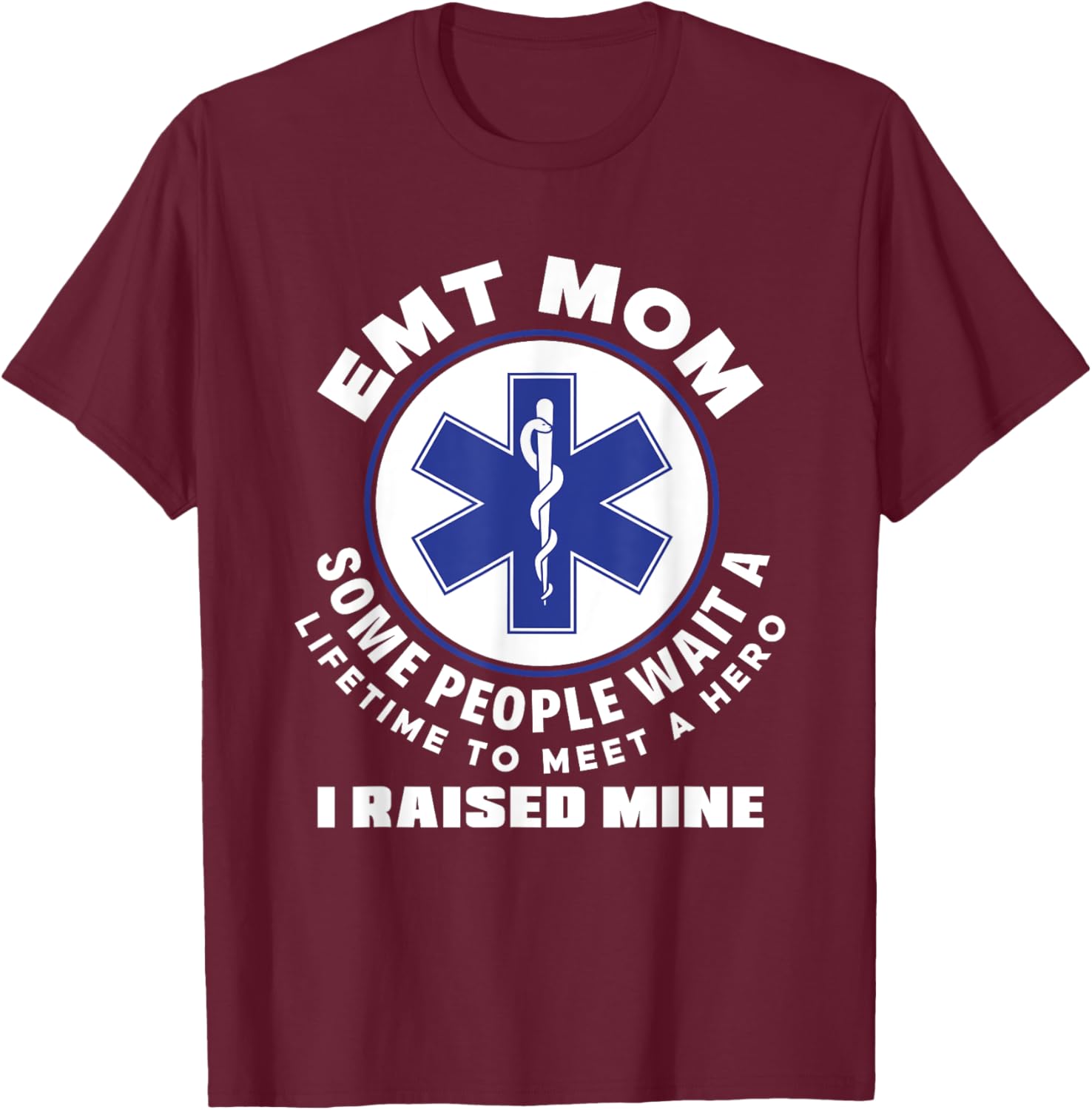 EMT Mom I Raised My Hero Paramedic Ambulance Funny EMT T-Shirt - T-Shirt | Maroon