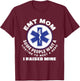 EMT Mom I Raised My Hero Paramedic Ambulance Funny EMT T-Shirt - T-Shirt | Maroon