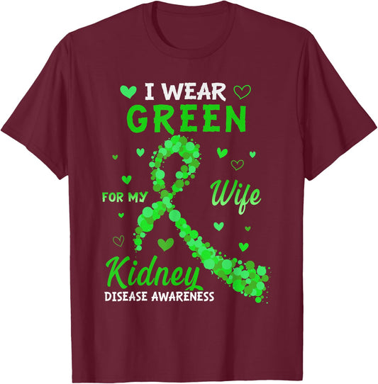 I Wear Green For My Wife Kidney Disease Awareness Gifts T-Shirt - T-Shirt | Maroon