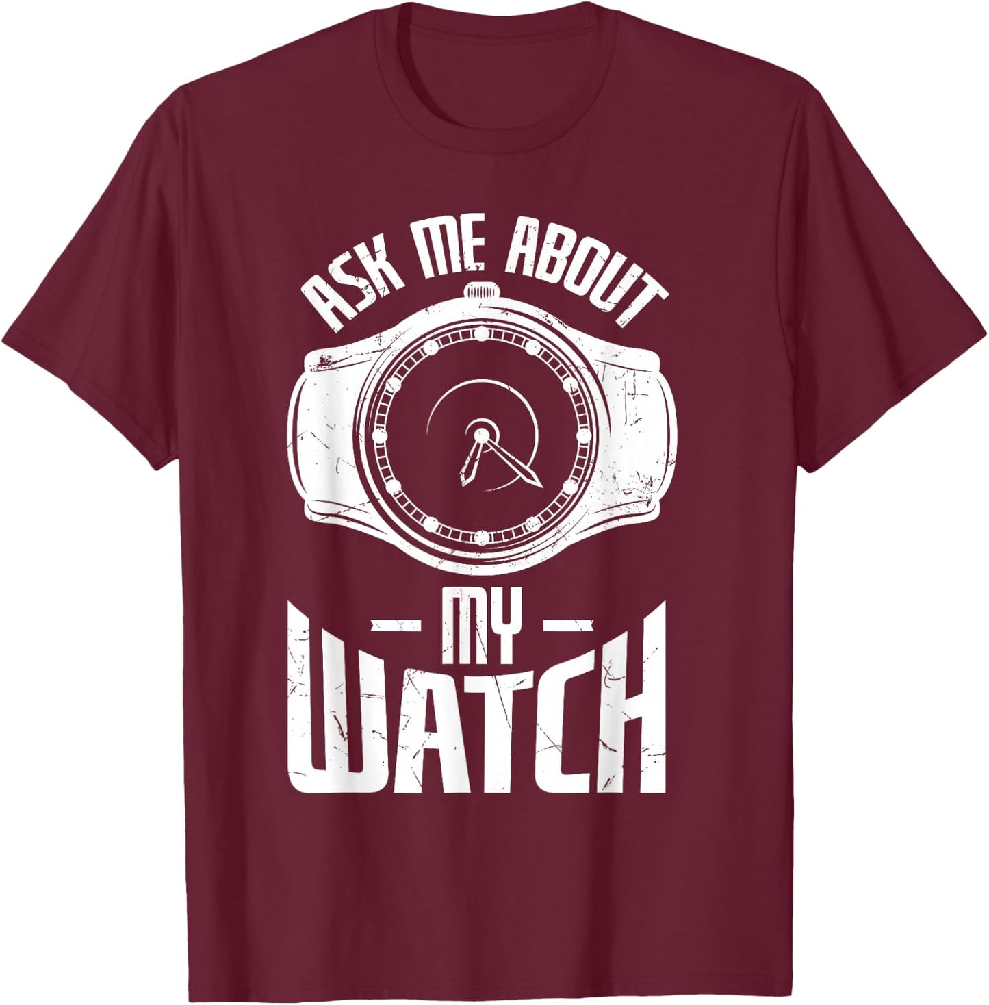 Funny Ask Me About My Watch Collector Pocket Watch Lovers T-Shirt - T-Shirt | Maroon