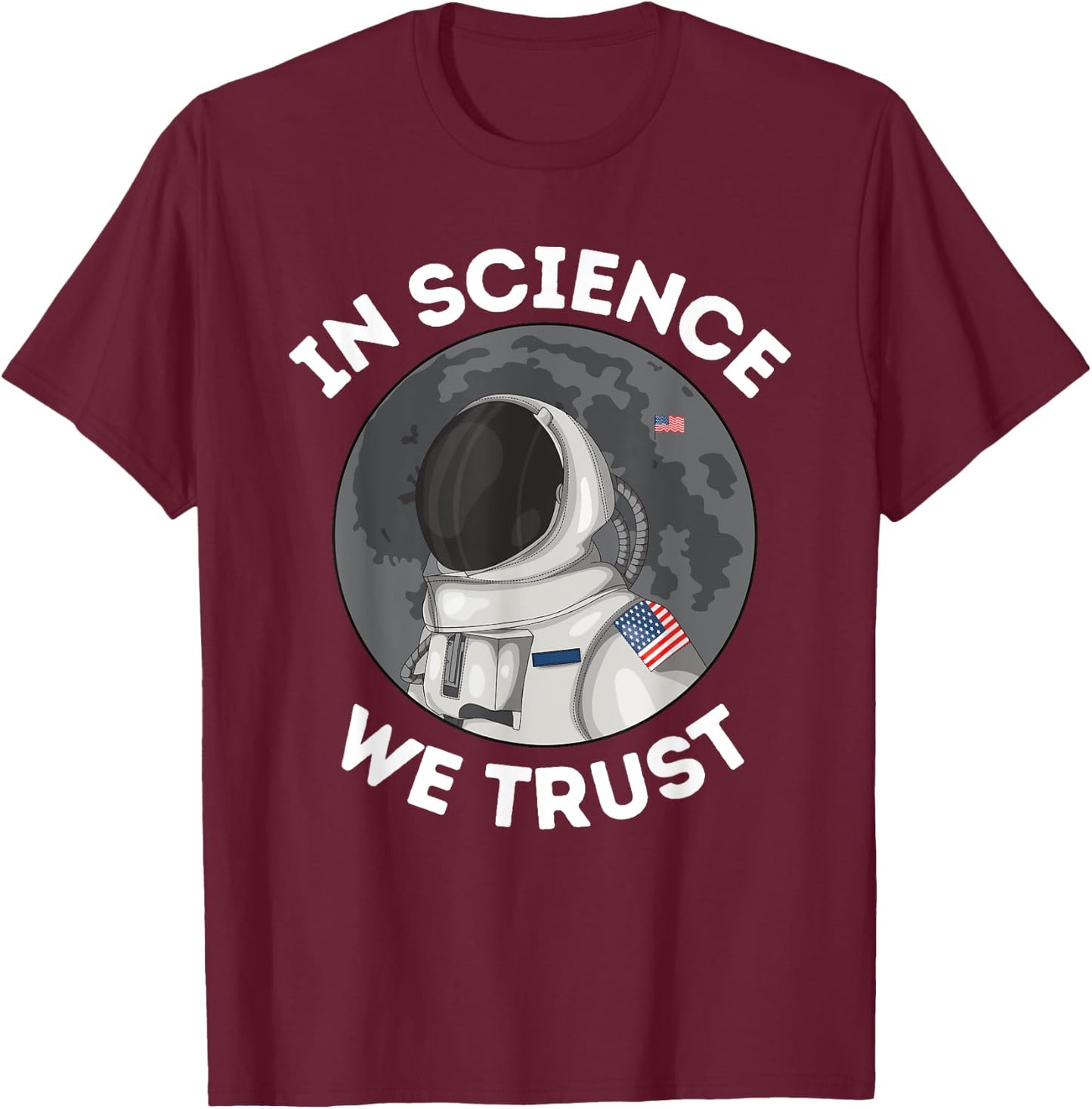 In Science We Trust - Astronaut Humanist Atheist Atheism T-Shirt - T-Shirt | Maroon
