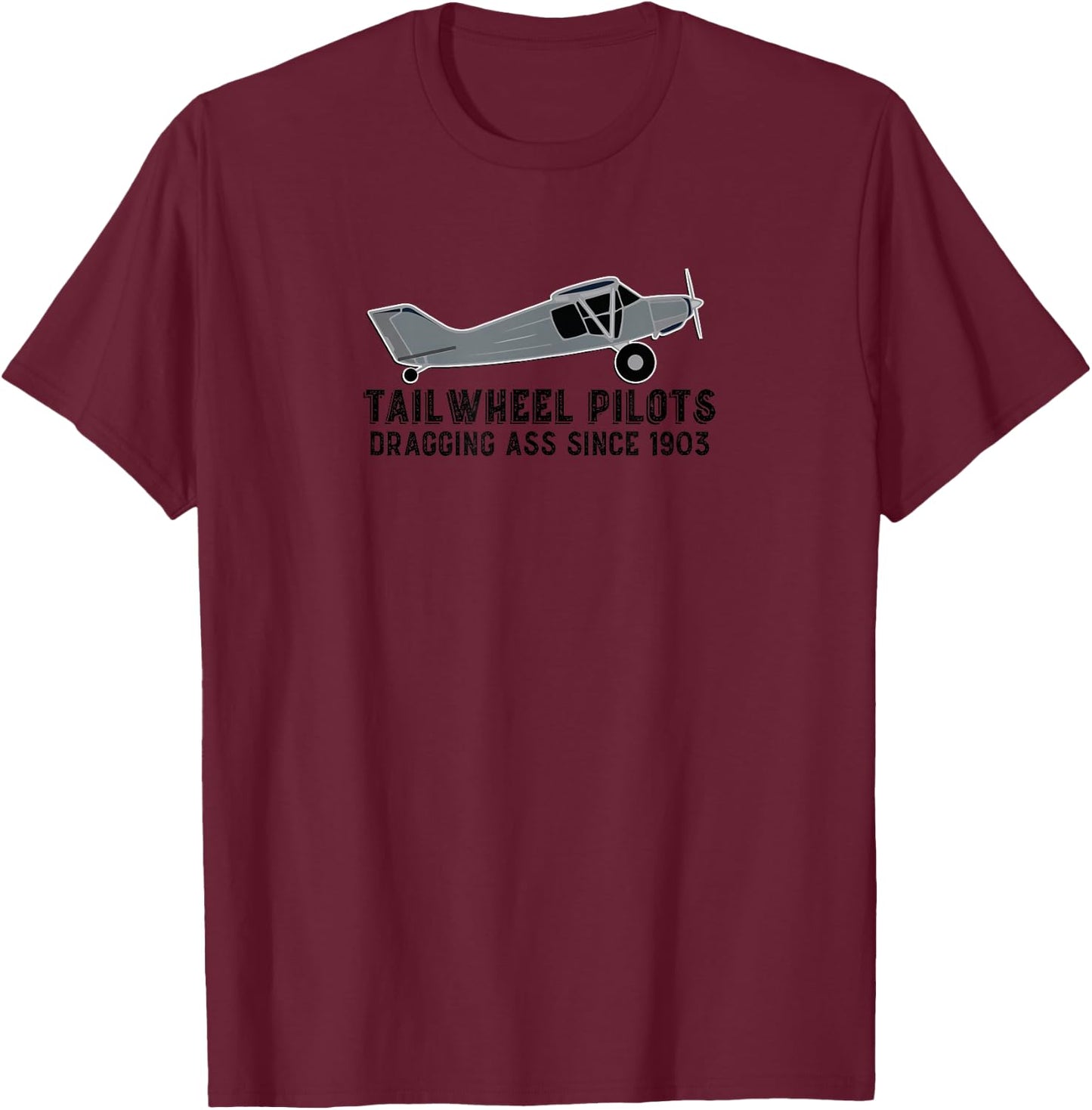 TAILWHEEL PILOTS - Dragging Ass Since 1903 T-Shirt - T-Shirt | Maroon