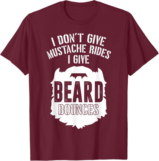 I Don't Give Mustache Rides I Give Beard Bounces T-Shirt - T-Shirt | Maroon