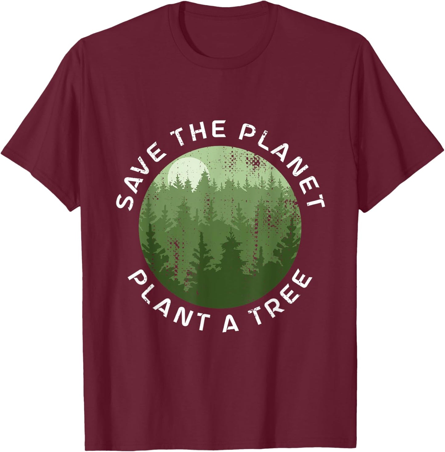 Earth Day Arbor Day Save The Planet Plant A Tree T-Shirt - T-Shirt | Maroon