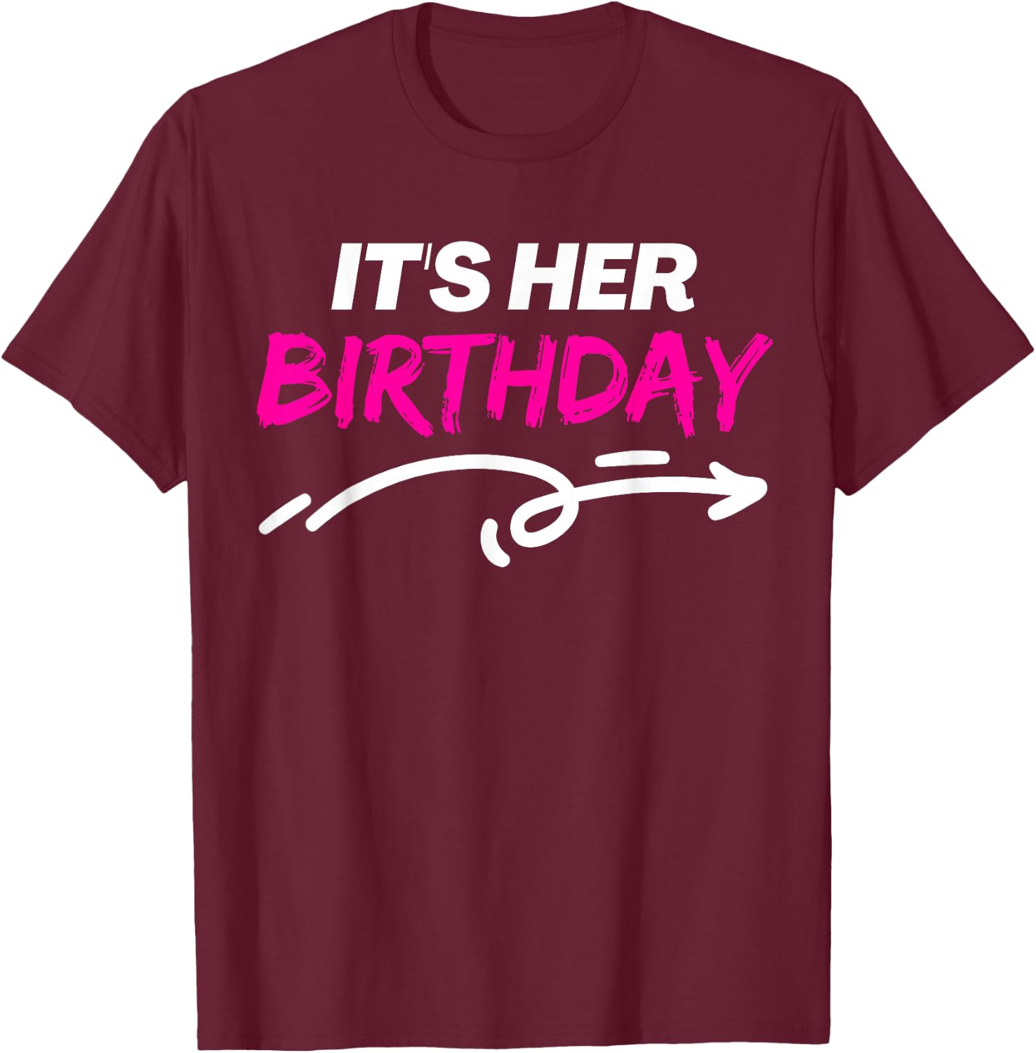 It's Her Birthday Funny Girlfriend Bday Party Matching Quote T-Shirt - T-Shirt | Maroon