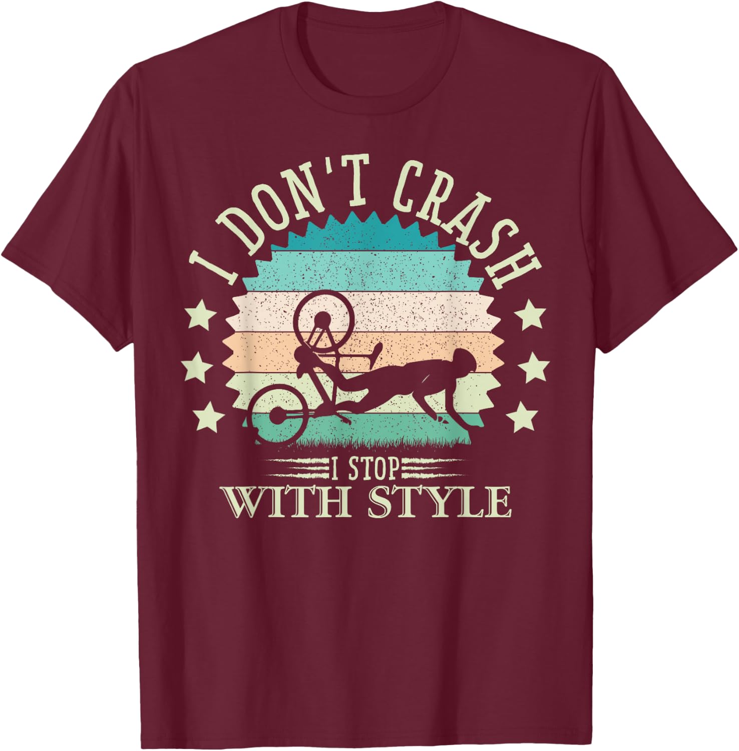 I Don't Crash I Stop With Style Biker Funny Bicycle Cycling T-Shirt - T-Shirt | Maroon