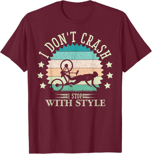 I Don't Crash I Stop With Style Biker Funny Bicycle Cycling T-Shirt - T-Shirt | Maroon