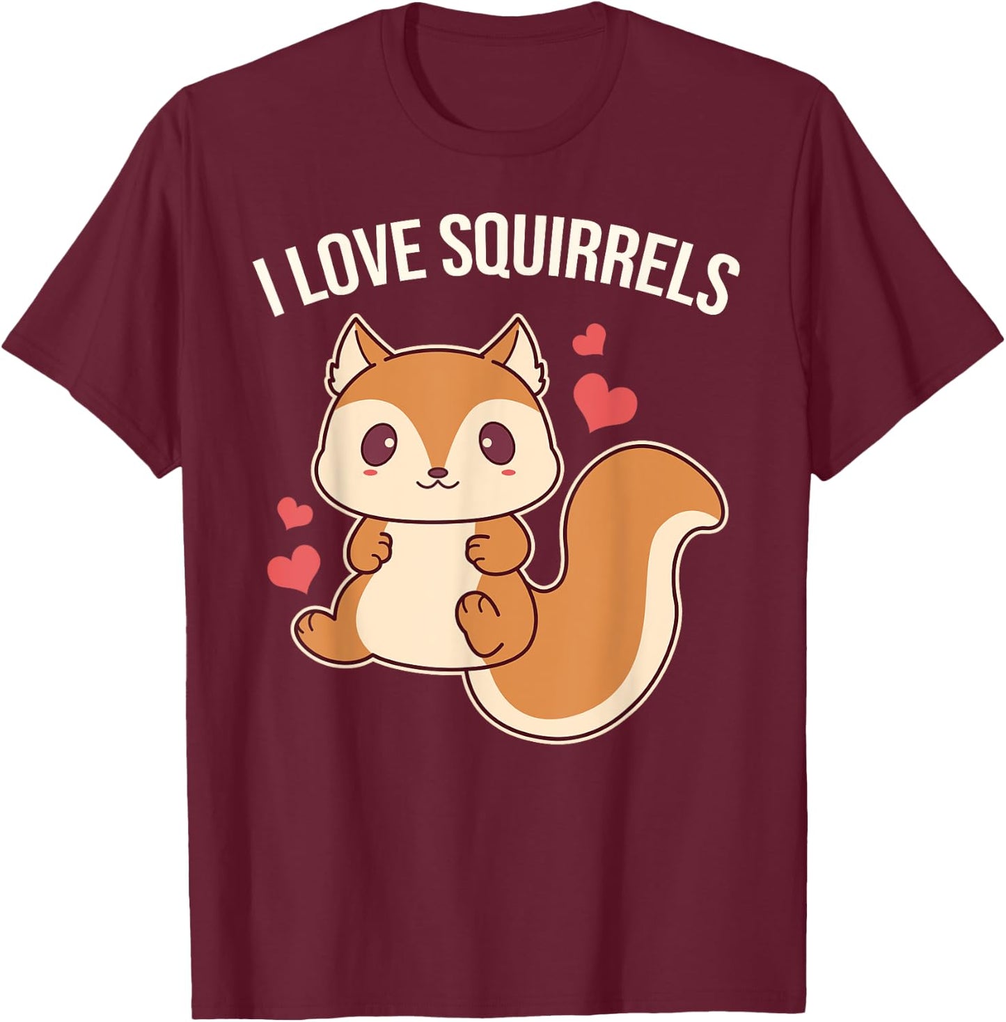 I Love Squirrels Cute Squirrel T-Shirt - T-Shirt | Maroon