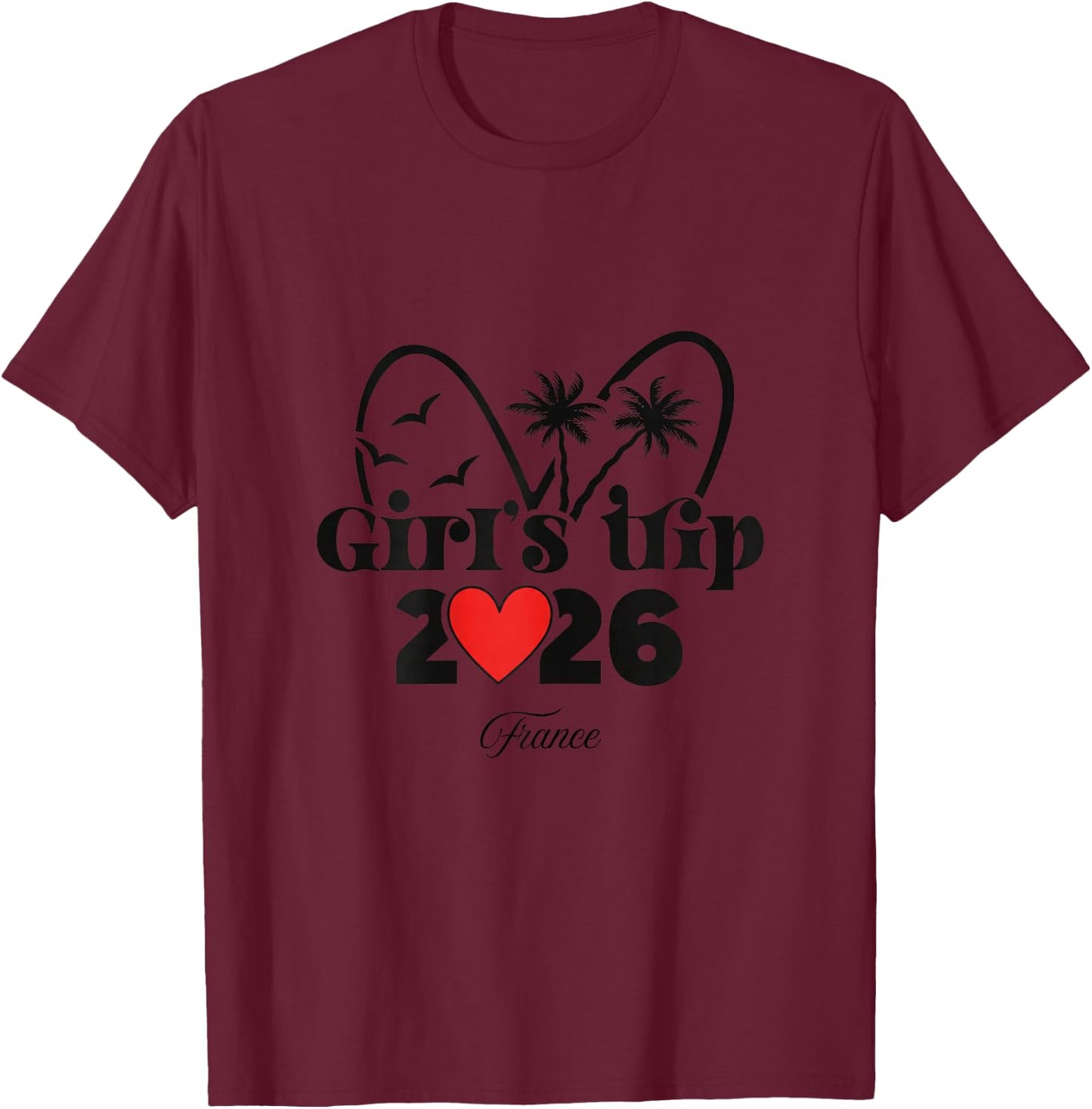 2026 Girls Trip France T-Shirt - T-Shirt | Maroon