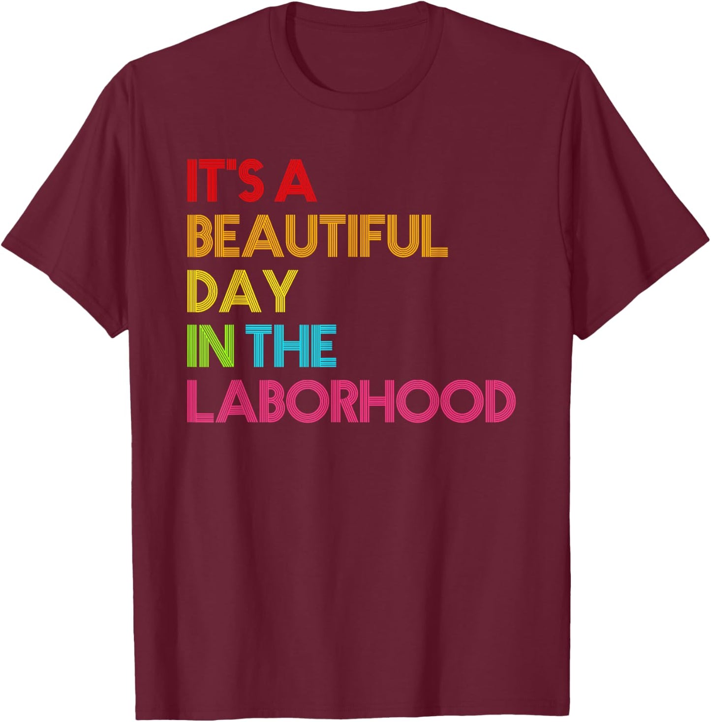 It's a Beautiful Day In The Laborhood Gift Nurse Week T-Shirt - T-Shirt | Maroon