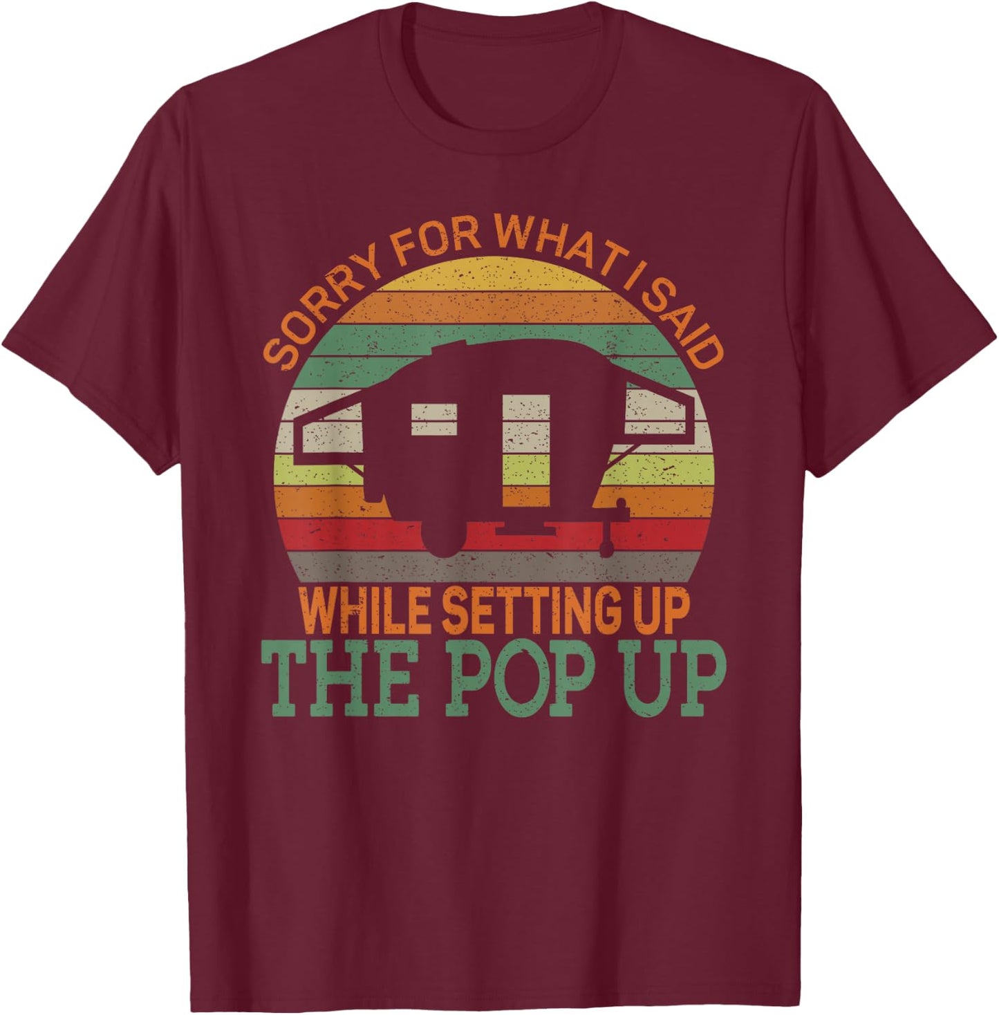 Camping Pop Up Camper Retro Vintage Sorry for What I Said T-Shirt - T-Shirt | Maroon
