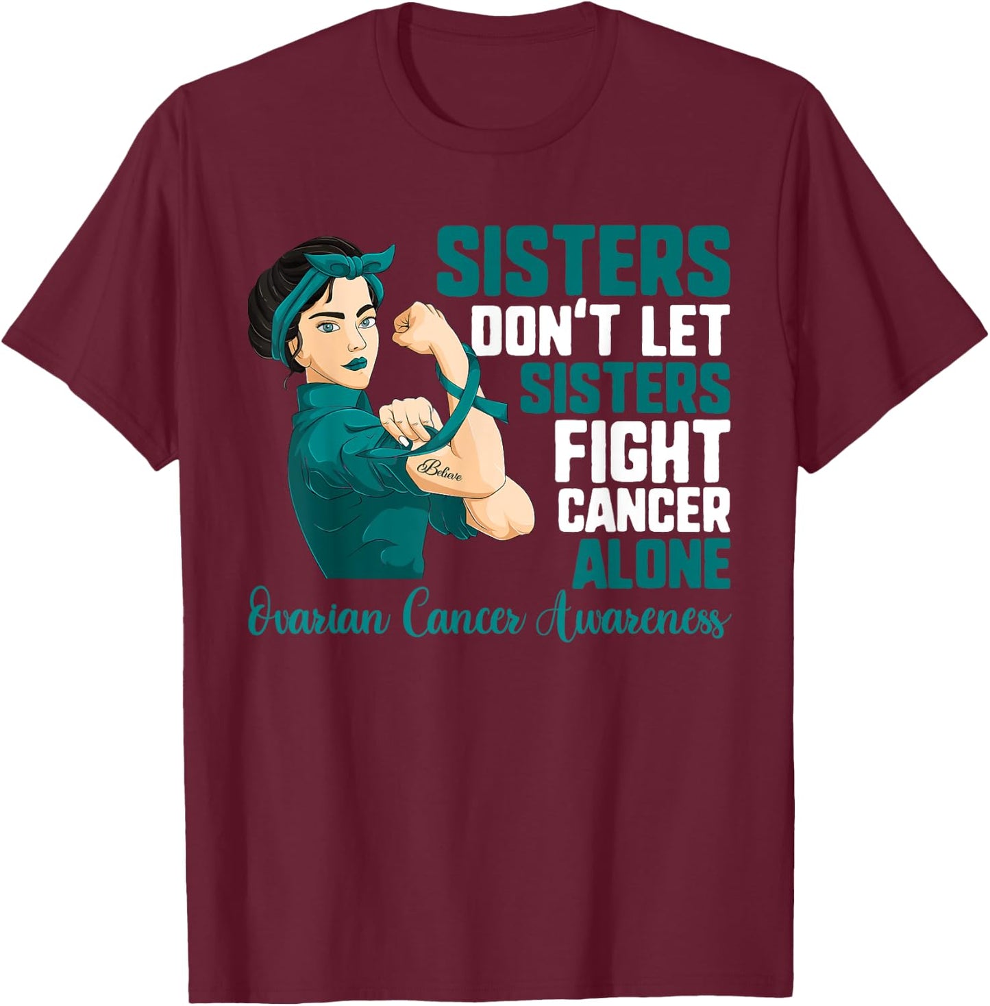 Sisters Don't Fight Cancer Alone Shirt Ovarian Cancer Sister T-Shirt - T-Shirt | Maroon