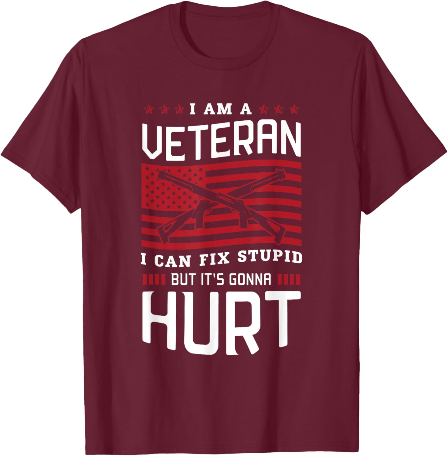 I am a veteran I can fix stupid but it's gonna hurt Veterans T-Shirt - T-Shirt | Maroon