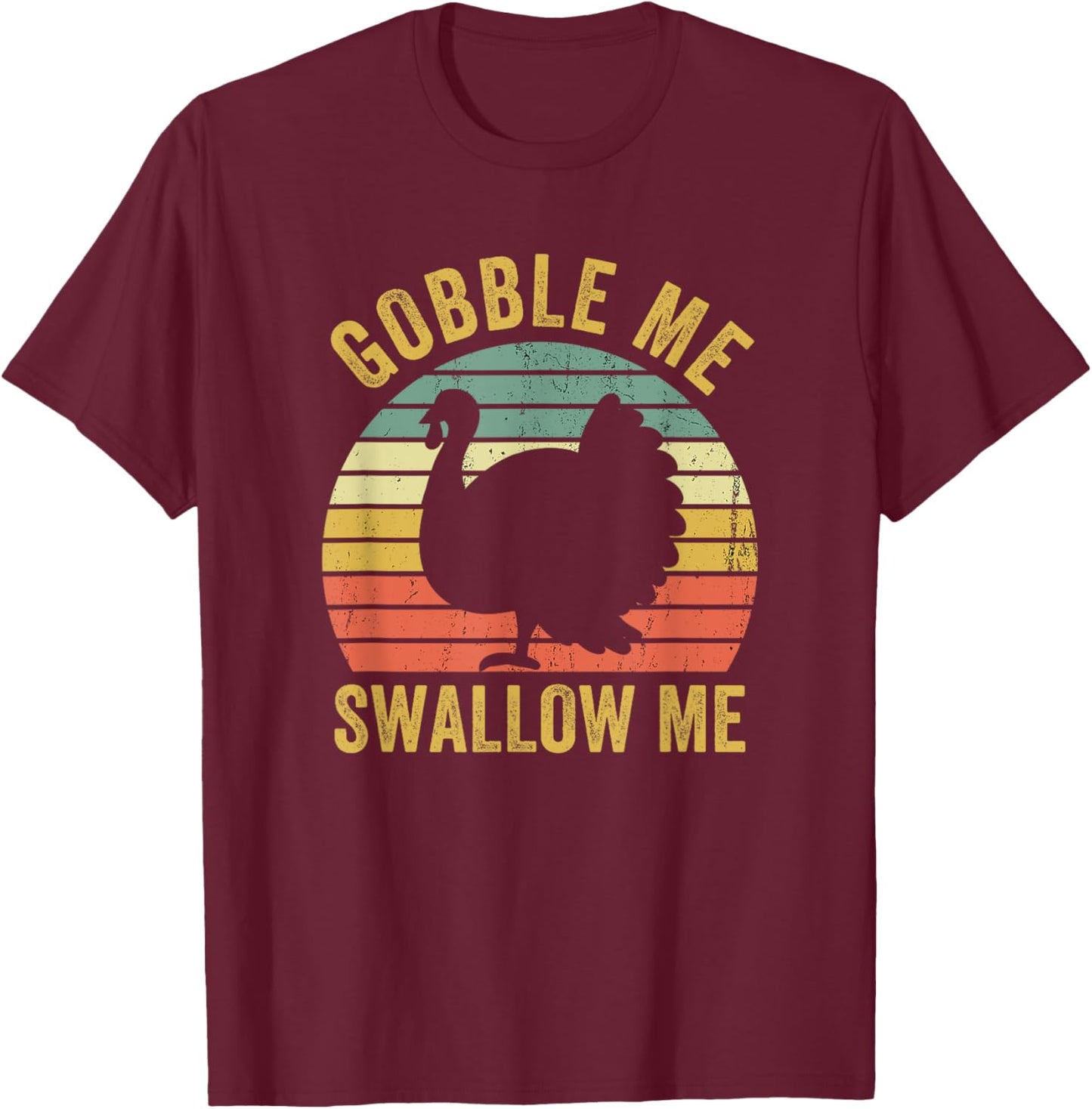 Gobble Me Swallow Funny Thanksgiving Feast Turkey Trot T-Shirt - T-Shirt | Maroon