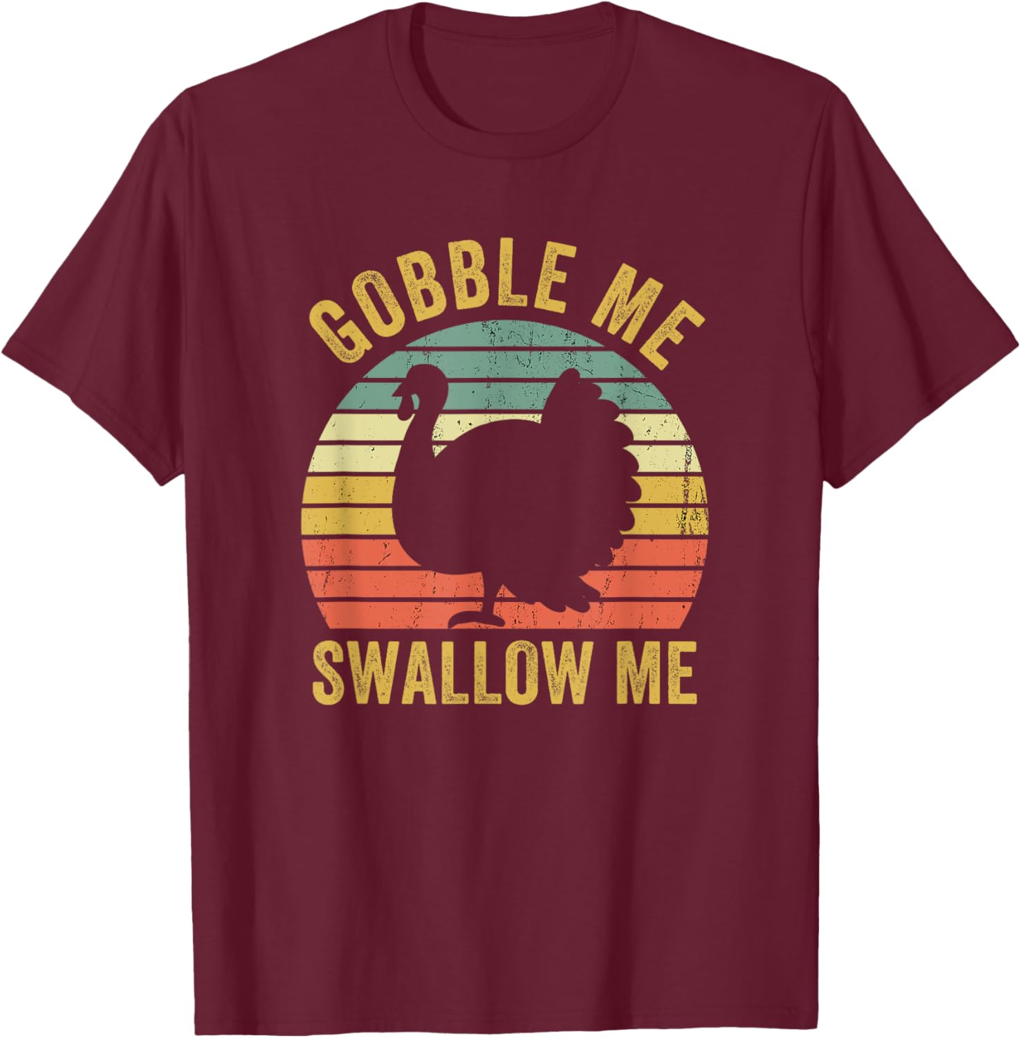 Gobble Me Swallow Funny Thanksgiving Feast Turkey Trot T-Shirt - T-Shirt | Maroon