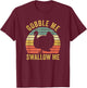 Gobble Me Swallow Funny Thanksgiving Feast Turkey Trot T-Shirt - T-Shirt | Maroon